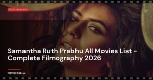 Samantha Ruth Prabhu All Movies List – Complete Filmography 2026