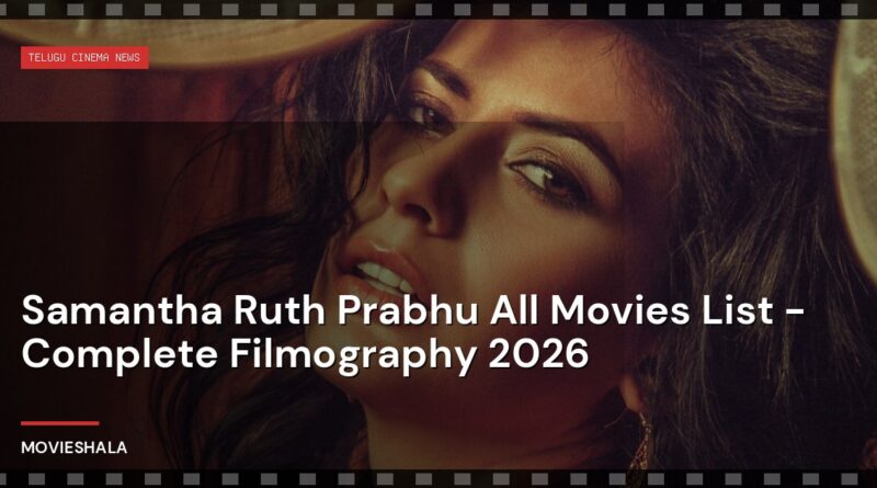 Samantha Ruth Prabhu All Movies List - Complete Filmography 2026 - Movieshala