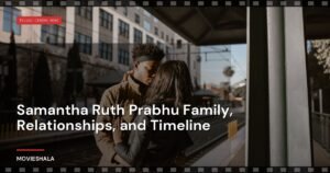 Samantha Ruth Prabhu Family, Relationships, and Timeline