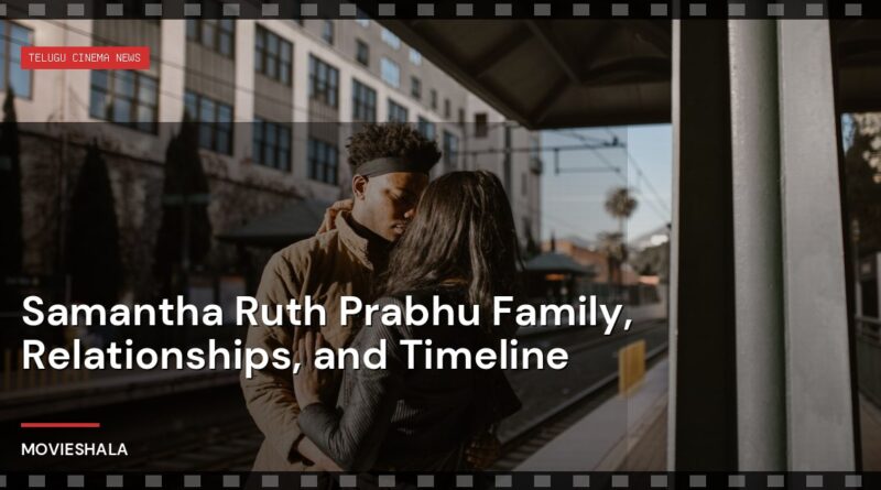 Samantha Ruth Prabhu Family, Relationships, and Timeline - Movieshala