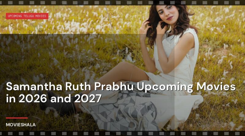 Samantha Ruth Prabhu Upcoming Movies in 2026 and 2027 - Movieshala