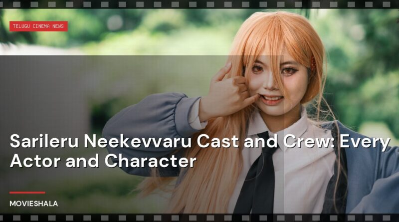 Sarileru Neekevvaru Cast and Crew: Every Actor and Character - Movieshala