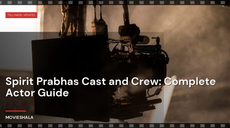 Spirit Prabhas Cast and Crew: Complete Actor Guide - Movieshala