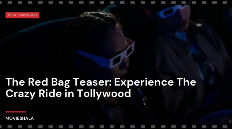 The Red Bag Teaser: Experience The Crazy Ride in Tollywood - Movieshala