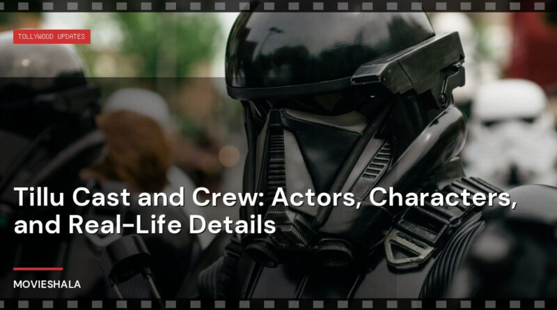Tillu Cast and Crew: Actors, Characters, and Real-Life Details - Movieshala