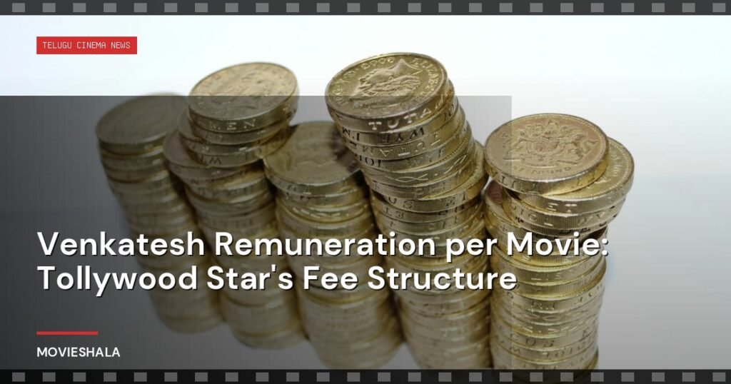 Venkatesh Remuneration per Movie: Tollywood Star's Fee Structure - Movieshala
