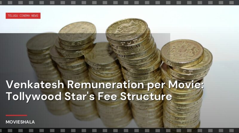 Venkatesh Remuneration per Movie: Tollywood Star's Fee Structure - Movieshala