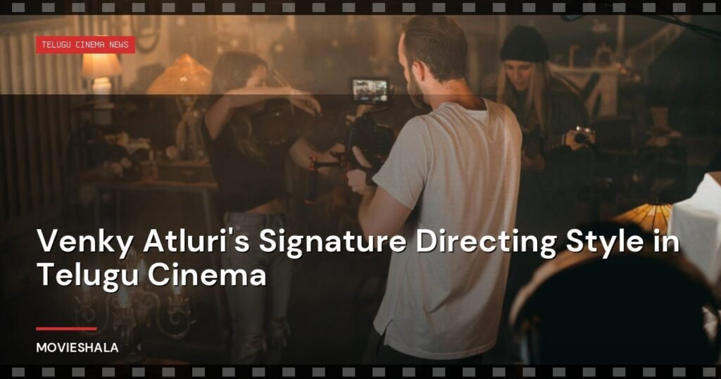 Venky Atluri's Signature Directing Style in Telugu Cinema - Movieshala