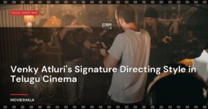 Venky Atluri’s Signature Directing Style in Telugu Cinema