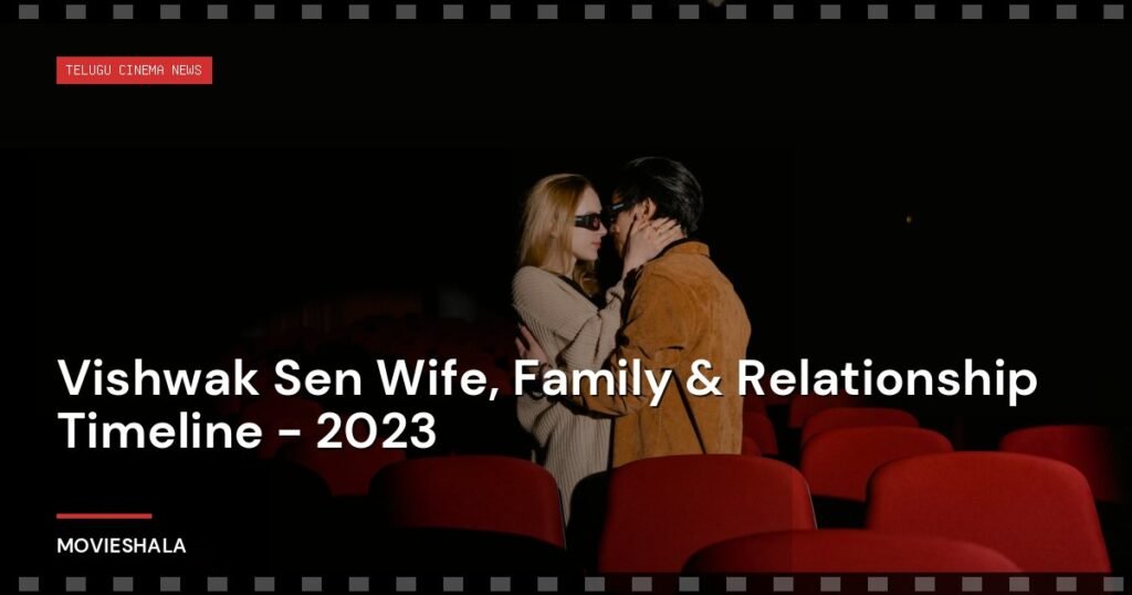 Vishwak Sen Wife, Family & Relationship Timeline - 2023 - Movieshala
