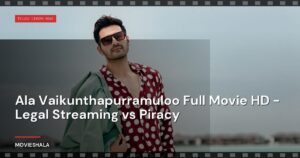 Ala Vaikunthapurramuloo Full Movie HD – Legal Streaming vs Piracy