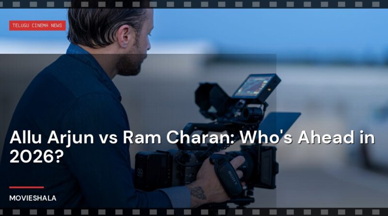 Allu Arjun vs Ram Charan: Who's Ahead in 2026? - Movieshala