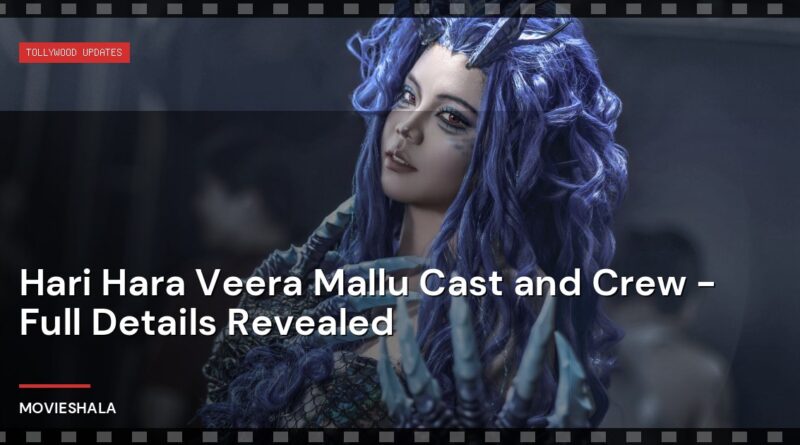 Hari Hara Veera Mallu Cast and Crew - Full Details Revealed - Movieshala