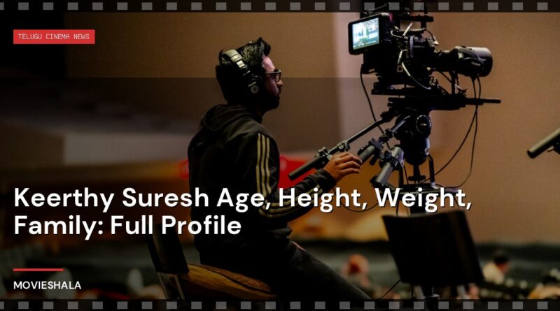Keerthy Suresh Age, Height, Weight, Family: Full Profile - Movieshala