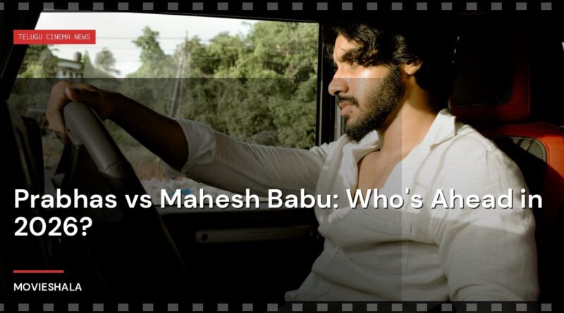Prabhas vs Mahesh Babu: Who's Ahead in 2026? - Movieshala