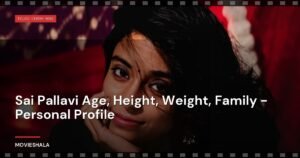 Sai Pallavi Age, Height, Weight, Family – Personal Profile