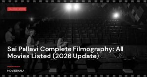 Sai Pallavi Complete Filmography: All Movies Listed (2026 Update)
