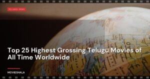 Top 25 Highest Grossing Telugu Movies of All Time Worldwide