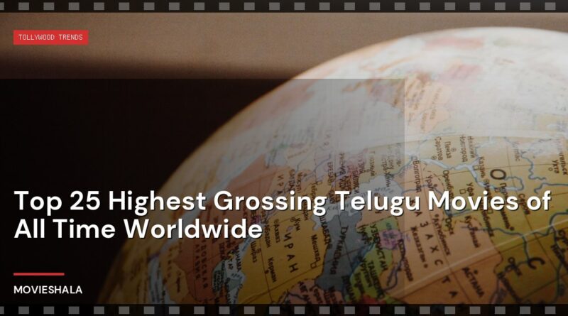Top 25 Highest Grossing Telugu Movies of All Time Worldwide - Movieshala